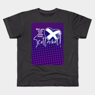 Bet you wish you came from Scotland! Kids T-Shirt